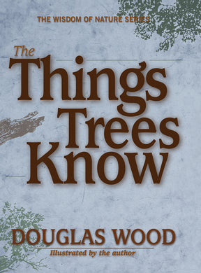 The Things Trees Know by Douglas Wood
